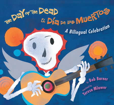 The Day of the Dead/El Dia De Los Muertos: A Bilingual Celebration
