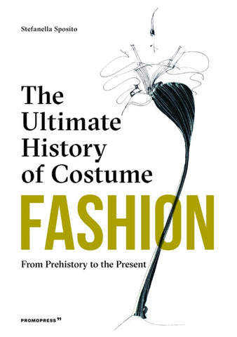 Fashion: The Ultimate History of Costume : From Prehistory to the Present Day